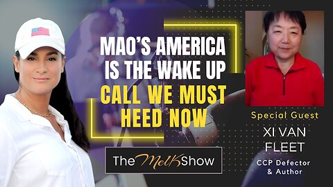 Mel K & Xi Van Fleet | Mao’s America is the Wake Up Call We Must Heed Now | 11-11-23