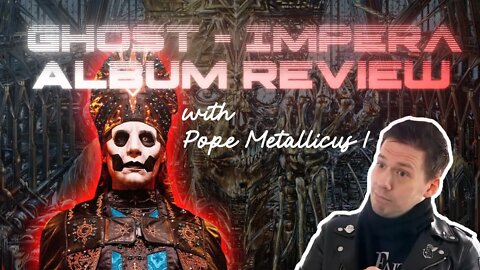 Ghost's New Album - Impera | Review/Discussion w/ Pope Metallicus I