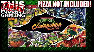 CTP Gaming: Teenage Mutant Ninja Turtles - The Cowabunga Collection! (Pizza Not Included)