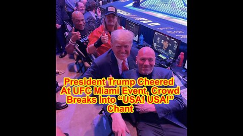 President Trump Cheered At UFC Miami Event, Crowd Breaks Into “USA! USA!” Chant