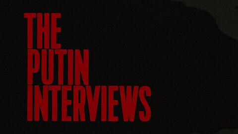 The Putin Interviews (Part 1)