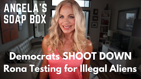 Democrats SHOOT DOWN Rona Testing for Illegal Aliens