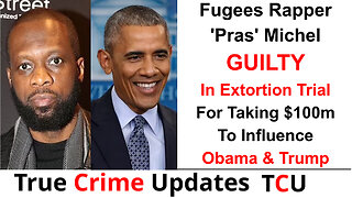 Fugees Rapper 'Pras' Michel GUILTY In Extortion Trial For Taking $100m To Influence Obama & Trump