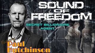 SOUND OF FREEDOM - SECRET BILLIONAIRE AGENT - PAUL HUTCHINSON - EP.196