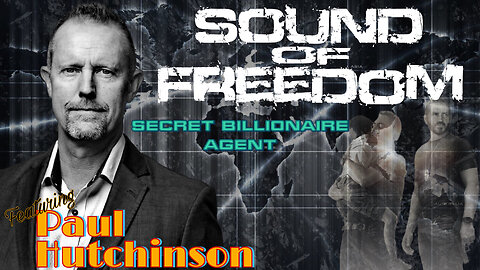 SOUND OF FREEDOM - SECRET BILLIONAIRE AGENT - PAUL HUTCHINSON - EP.196