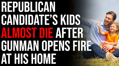 Republican Candidate's Kids Almost DIE, Gunman Opens Fire After Democrat Films Ad At His Home
