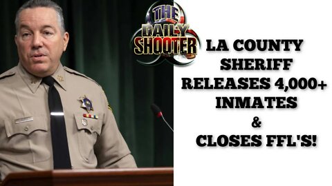 LA County Sheriff Releases 4000+ Inmates While Closing FFL's