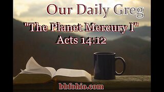 058 The Planet Mercury I (Acts 4:12) Our Daily Greg