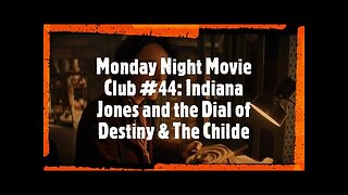 Monday Night Movie Club #44: Indiana Jones and the Dial of Destiny & The Childe