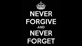 Never Forgive, Never Forget and Never Again!