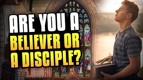 Believer or Disciple!? Learn the DIFFERENCE