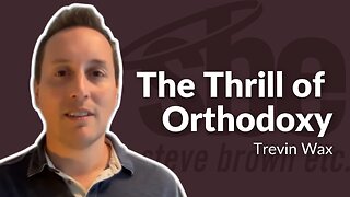 Trevin Wax | The Thrill of Orthodoxy | Steve Brown, Etc. | Key Life