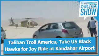 Taliban Troll America, Take US Black Hawks for Joy Ride at Kandahar Airport