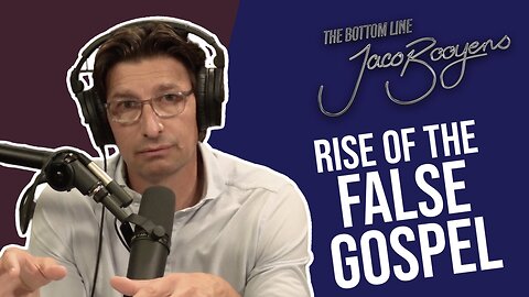 #88 Rise of the FALSE GOSPEL - The Bottom Line with Jaco Booyens