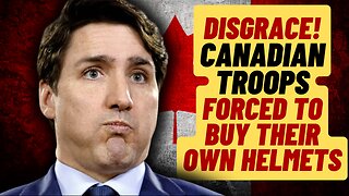 DISGRACE: Canadian Troops Forced To Buy Their Own Helmets And Food