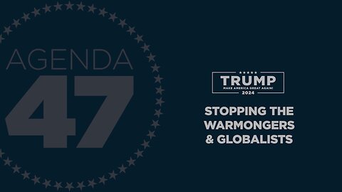 Agenda47: President Trump Announces Plan to Stop the America Last Warmongers and Globalists