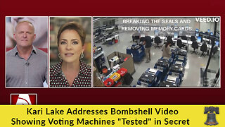 Kari Lake Addresses Bombshell Video Showing Voting Machines "Tested" in Secret