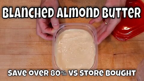 How to Make Blanched Almond Butter - Save Over 80% vs Store Bought