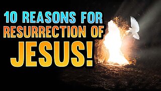 10 Reasons to Believe in the Resurrection of Jesus