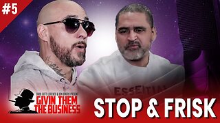 GTTB: Episode 5 Stop & Frisk