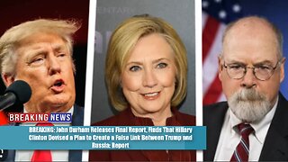 HUGE! Durham’s Final Report Uncovers BOMBSHELL Evidence, Hillary Clinton’s Plan Nabbed