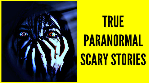 True Paranormal Scary Stories