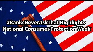 #BanksNeverAskThat Highlights National Consumer Protection Week