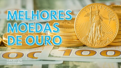 Investimento em Ouro: Quais as melhores moedas para comprar? | Liberdade para Escolher