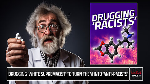 Drugging 'White Supremacists' To Turn Them Into 'Anti-Racists'