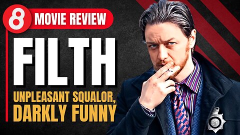 Filth (2013) Movie Review: Unpleasant Squalor, Darkly Funny