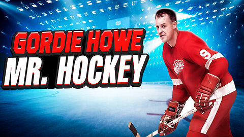 "Mr. Hockey" Gordie Howe (Tribute to the Life and Career of an NHL and Hockey Legend)