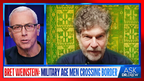 Bret Weinstein: "Military Age" Men Disguised As Refugees Cross US Border & Disappear, Creating A Humanitarian Crisis At Darien Gap – Ask Dr. Drew
