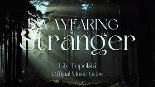 Lily Topolski - Wayfaring Stranger (Official Music Video)