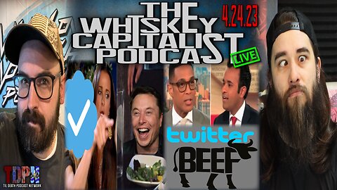 Ex-Twitter Blue ☑️ Cope/Elon 🆚 BBC/Vivek Ramaswamy 🆚 Don Lemon | The Whiskey Capitalist | 4.24.23