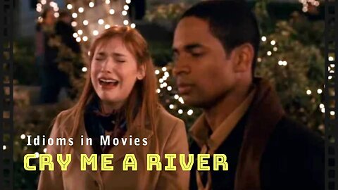Idioms in movies: Cry me a river
