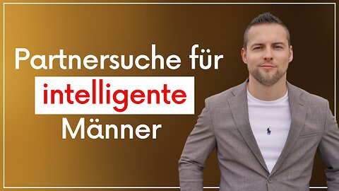 Darum finden intelligente Männer schwieriger eine Partnerin und was du tun kannst!