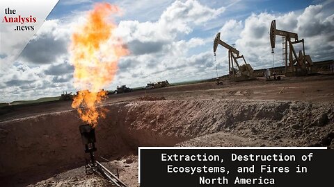 Extraction, Destruction of Ecosystems, and Fires in North America - Éric Pineault