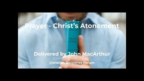 Prayer - The price Christ paid with His Atonement - John MacArthur