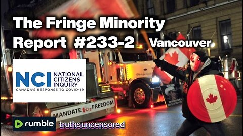 The Fringe Minority Report #233-2 National Citizens Inquiry Vancouver