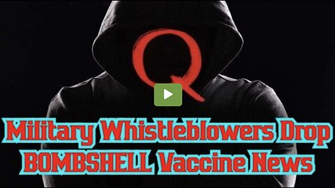 Military Whistleblowers Drop BOMBSHELL Vaccine News - it's Bad!!!