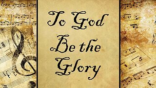 To God Be the Glory | Hymn