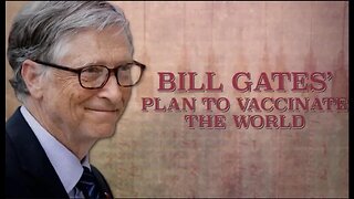 Bill Gates' Plan to Vaccinate the World