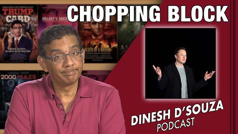 CHOPPING BLOCK Dinesh D’Souza Podcast Ep441