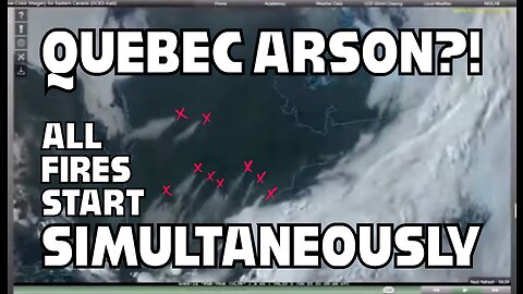 Quebec ARSON!? - All fires started SIMULTANEOUSLY