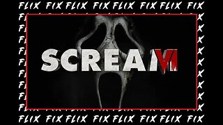 SCREAM VI (2023) : FLIX FIX