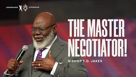 The Master Negotiator! - Bishop T.D. Jakes