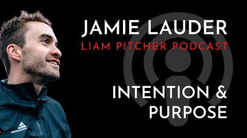 The Force of Intention & Purpose : Jamie Lauder - Liam Pitcher Podcast e.1