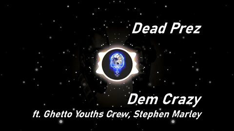 Dead Prez | Dem Crazy ft. Ghetto Youths Crew, Stephen Marley (Lyrics)
