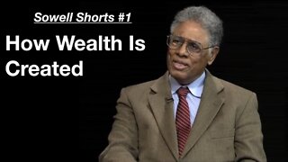 Thomas Sowell On How Wealth Is Created (Sowell Shorts #1)