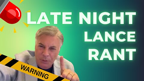 It’s TIME for a late night LANCE RANT!